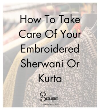 How to Maintain Your Embroidered Sherwani or Kurta Preserve the Luster of Your Traditional Garment